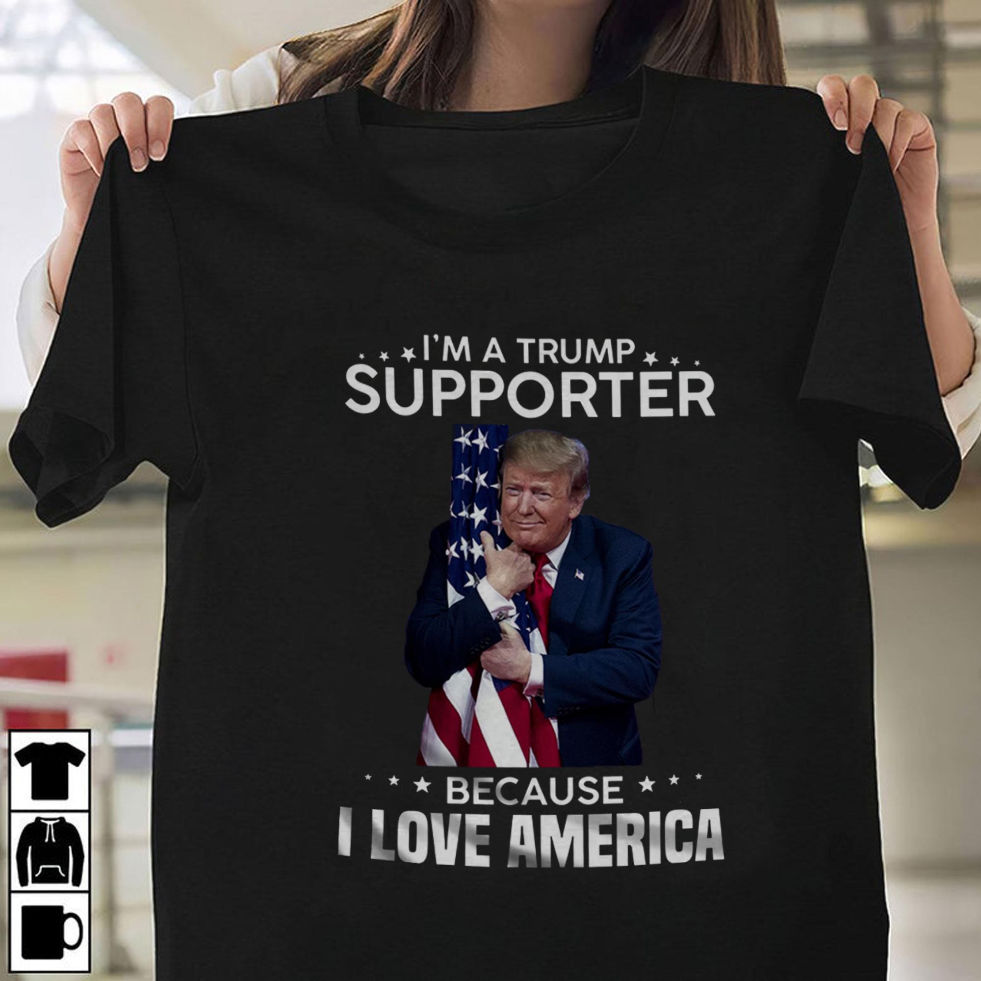 Nice I'm A Trump Supporter Because I Love America Tshirt Nice I m A Trump Supporter Because I Love America Tshirt 1 - Nice I'm A Trump Supporter Because I Love America Tshirt
