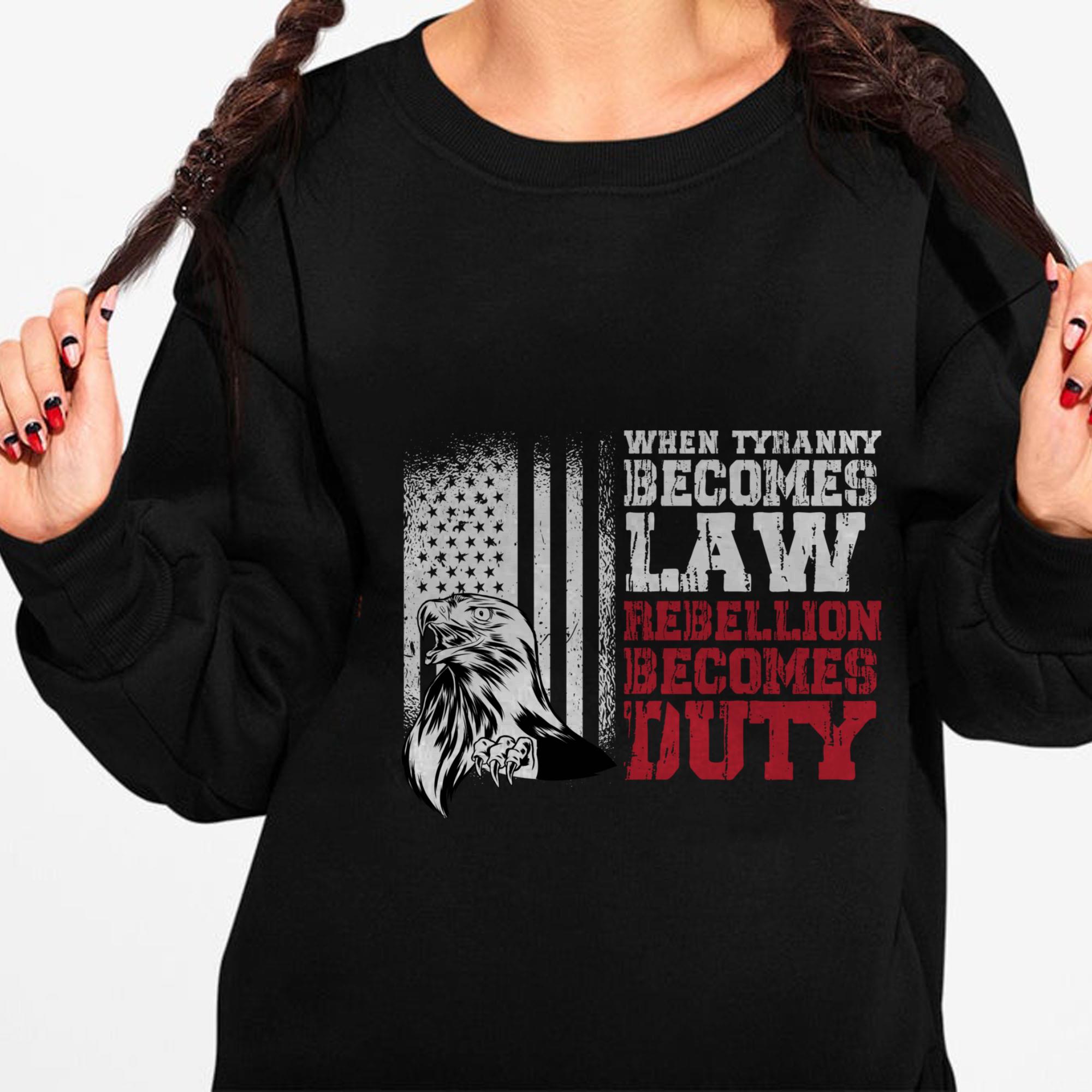 The Best When Tyranny Becomes Law Rebellion Becomes Duty Pullover Shirt The Best When Tyranny Becomes Law Rebellion Becomes Duty Pullover Shirt 1 - The Best When Tyranny Becomes Law Rebellion Becomes Duty Pullover Shirt