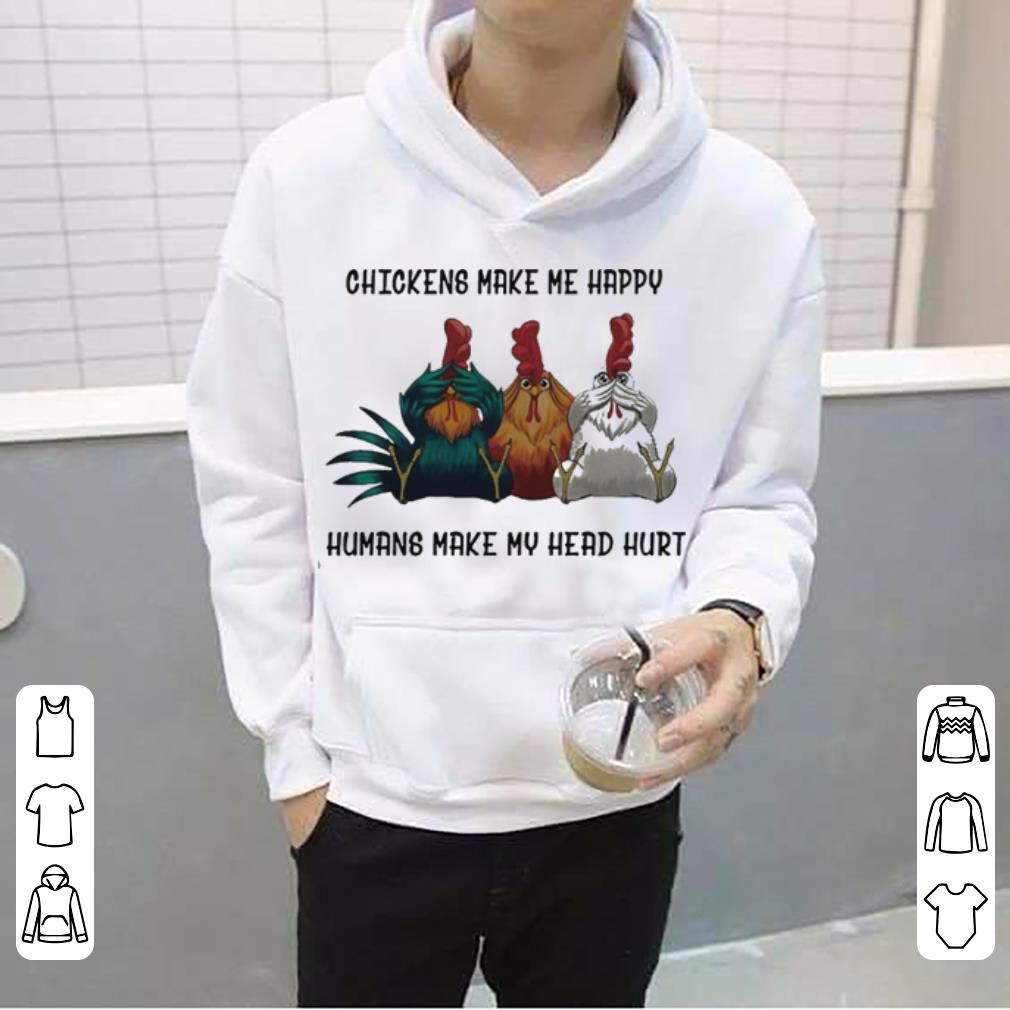 Chickens Make Me Happy Humans Make My Head Hurt Three Wise Chickens shirt 4 1 - Chickens Make Me Happy Humans Make My Head Hurt Three Wise Chickens shirt