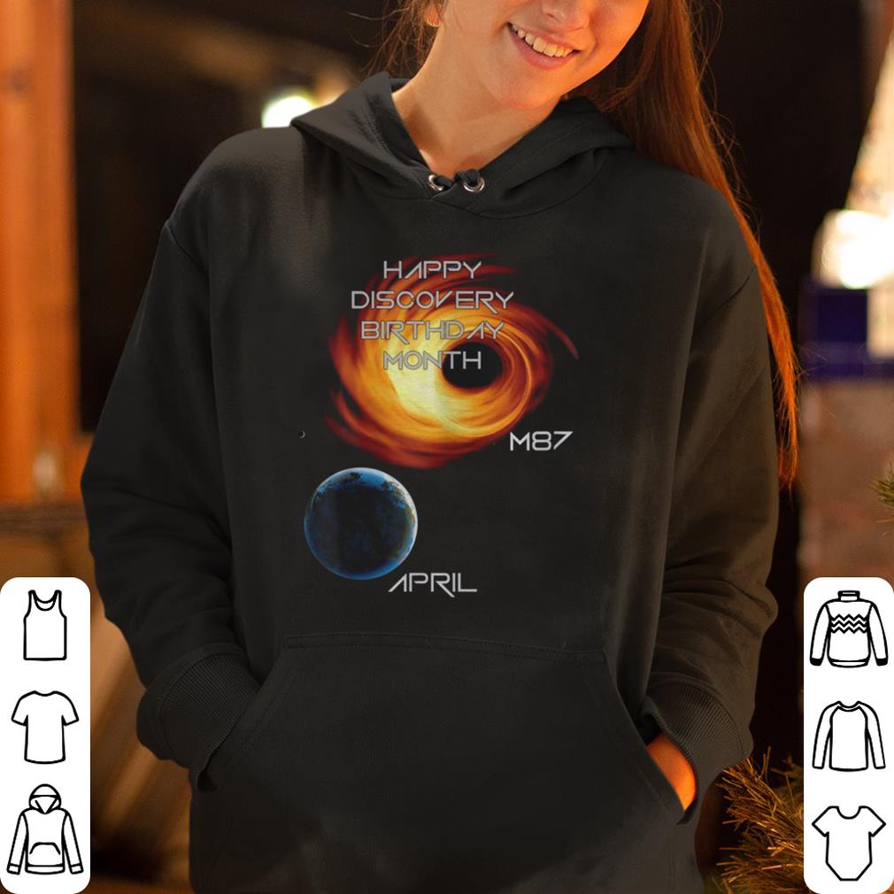 Happy Discovery Birthday Month First Picture Of A Black Hole M87 Galaxy April 10 shirt 4 - Happy Discovery Birthday Month First Picture Of A Black Hole M87 Galaxy April 10 shirt