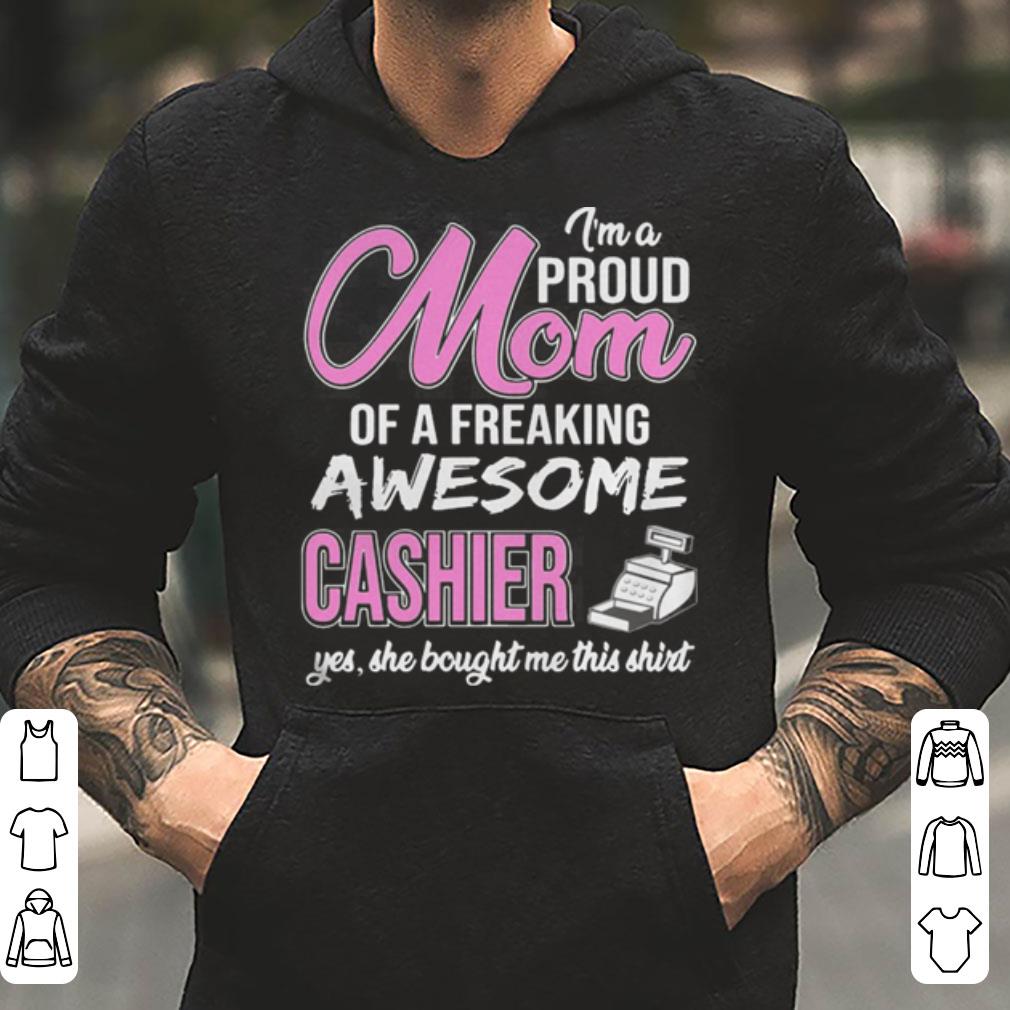 I m Proud Mom Of Freaking Awesome Cashier Gift shirt 4 - I’m Proud Mom Of Freaking Awesome Cashier Gift shirt