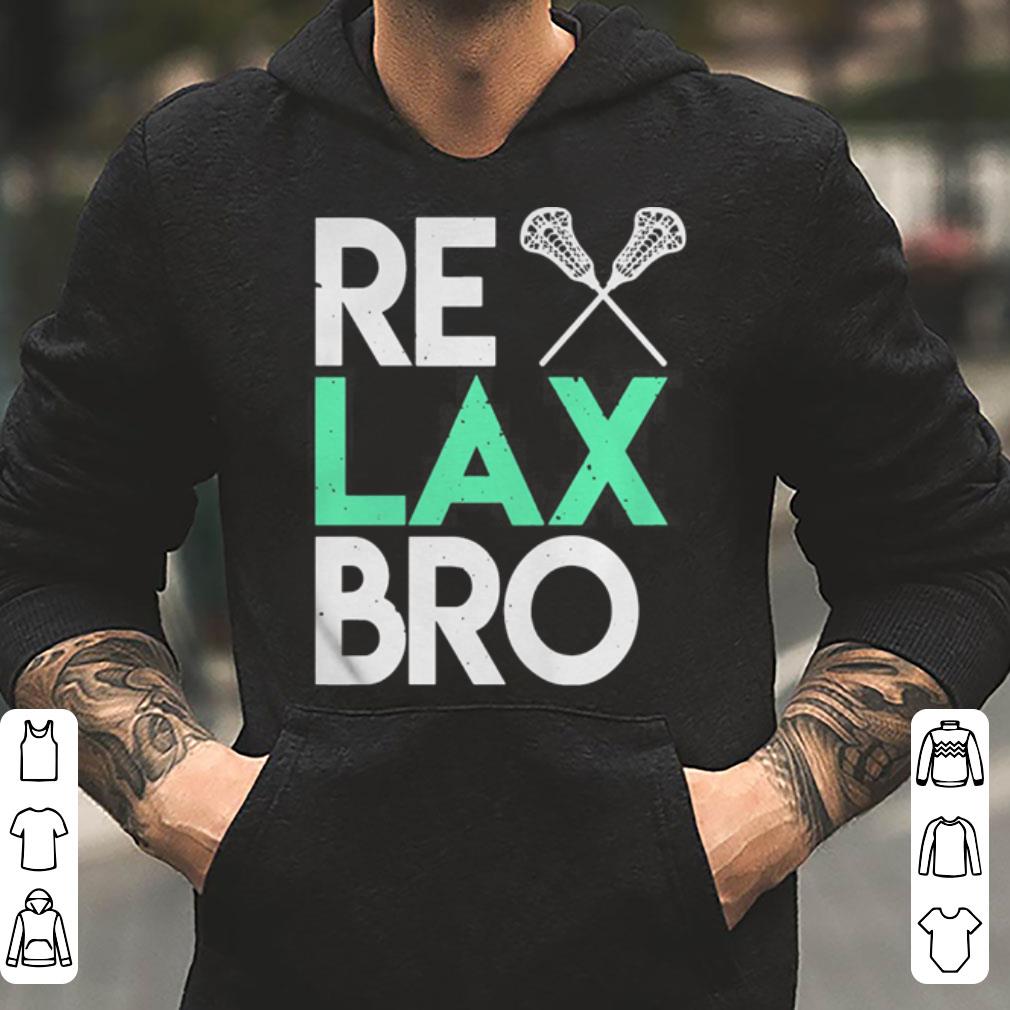 RELAX Bro Lacrosse Gift Tee For Lacrosse Lover shirt 4 - RELAX Bro Lacrosse Gift Tee For Lacrosse Lover shirt