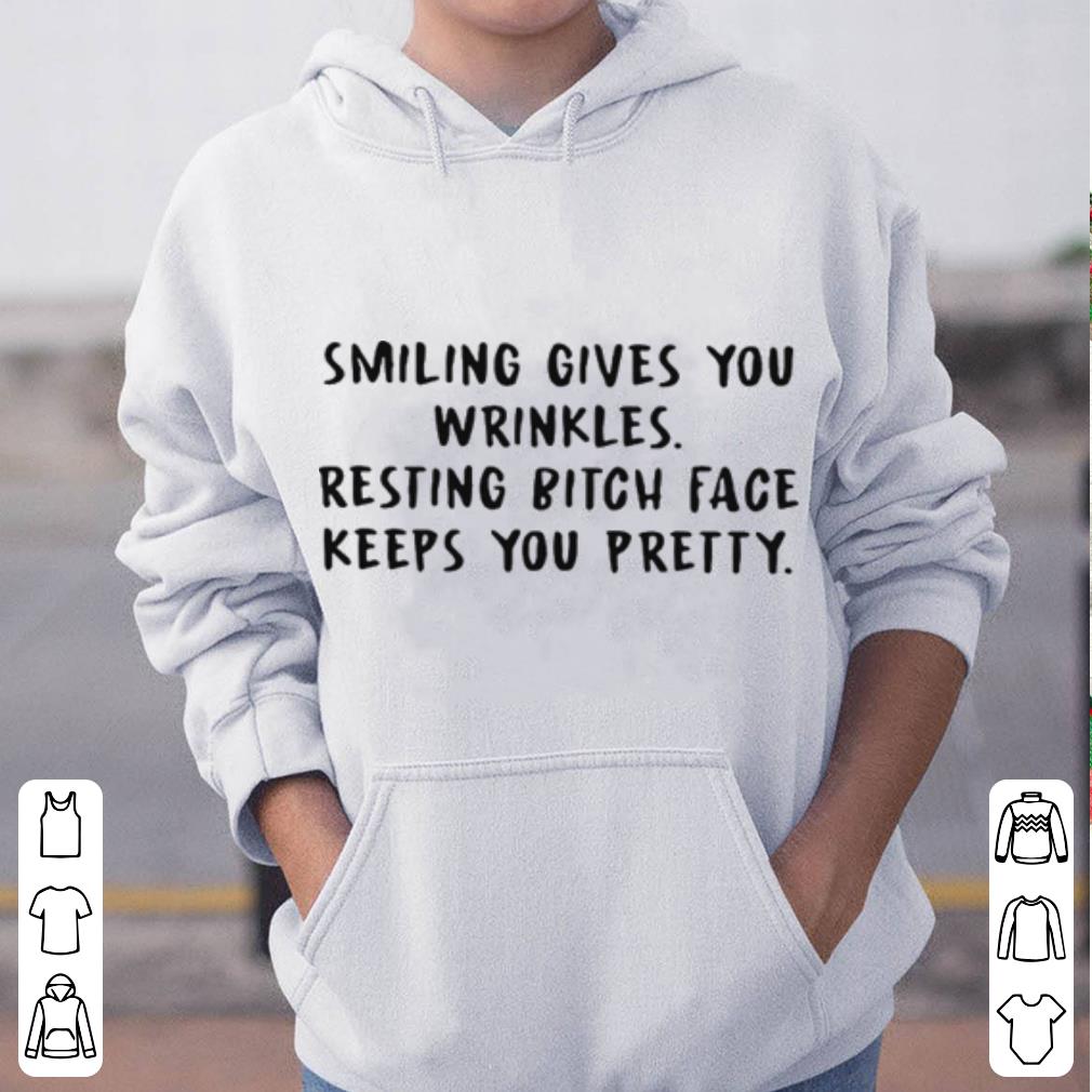 Smiling Gives You Wrinkles Resting Bitch Face Keeps You shirt 4 - Smiling Gives You Wrinkles Resting Bitch Face Keeps You shirt