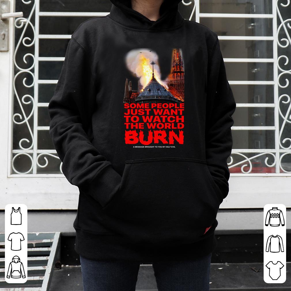 Some people just want to watch the world burn shirt 4 - Some people just want to watch the world burn shirt
