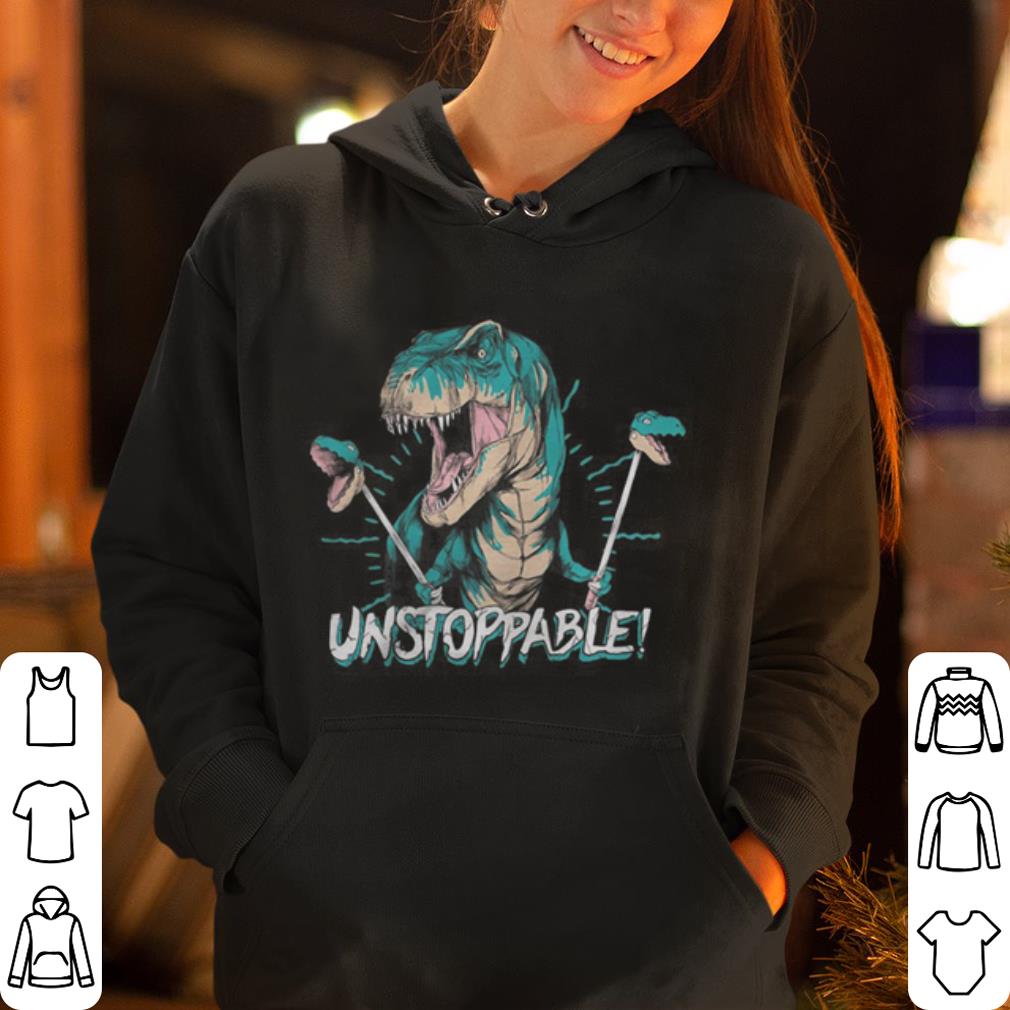 Unstoppable T Rex shirt 4 - Unstoppable T Rex shirt