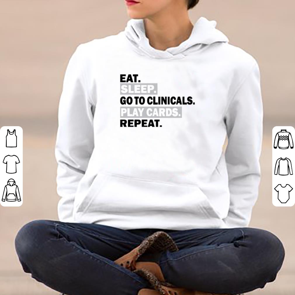 Eat Sleep Go To Clinicals Play Cards Repeat shirt 4 - Eat Sleep Go To Clinicals Play Cards Repeat shirt