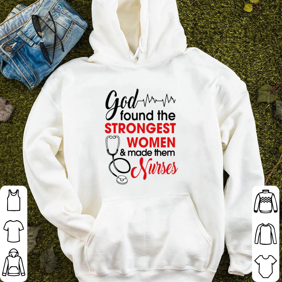 God found the strongest woman and made them Nurses shirt 4 - God found the strongest woman and made them Nurses shirt