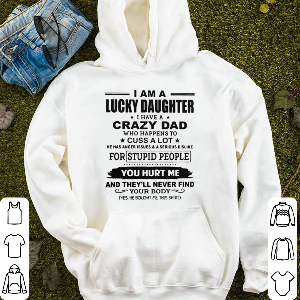 I am a lucky daughter I have a crazy dad who happens to cuss a lot shirt 4 - I am a lucky daughter I have a crazy dad who happens to cuss a lot shirt