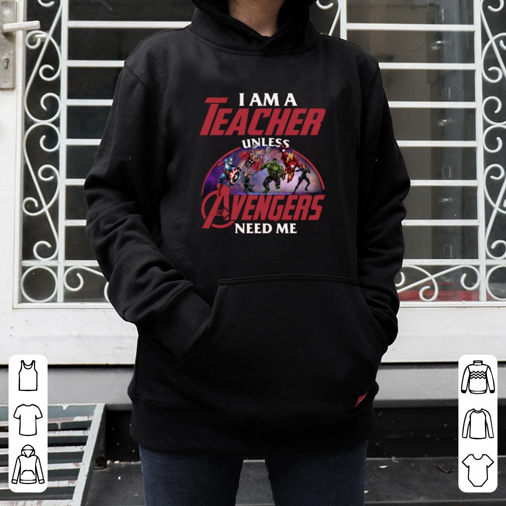 I am a teacher unless the Avengers need me shirt 4 - I am a teacher unless the Avengers need me shirt