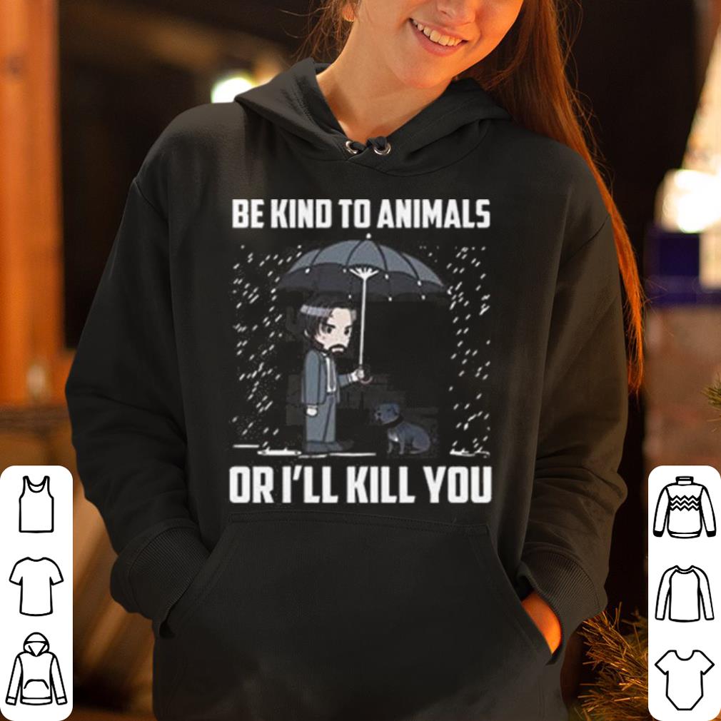 Join Wick Be Kind To Animals Or I ll Kill You shirt 4 - Join Wick. Be Kind To Animals Or I'll Kill You shirt