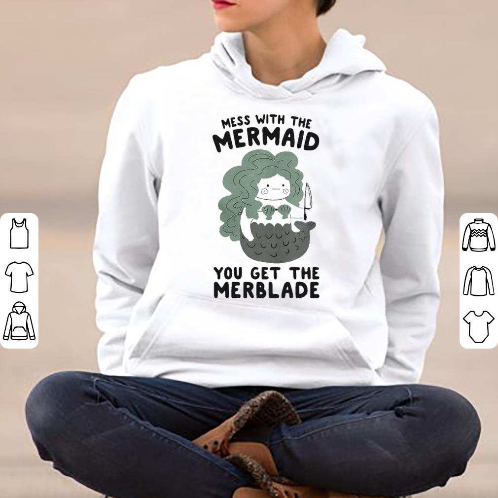 Mess with the Mermaid you get the Merblade shirt 4 - Mess with the Mermaid you get the Merblade shirt