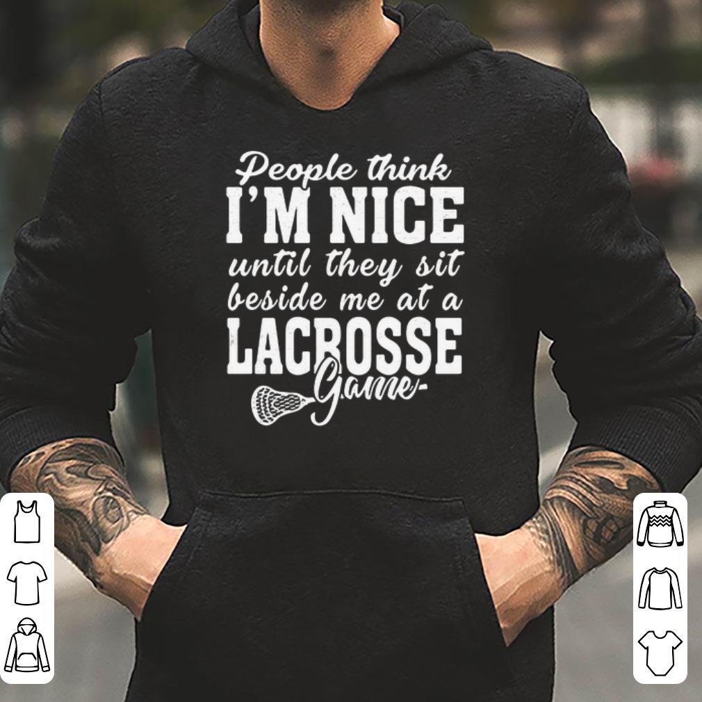 People think I m nice until they sit beside me at a lacrosse game shirt 4 - People think I’m nice until they sit beside me at a lacrosse game shirt