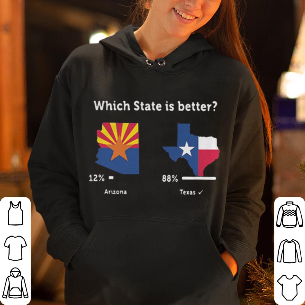 Which state is better Arizona Texas shirt 4 - Which state is better Arizona Texas shirt