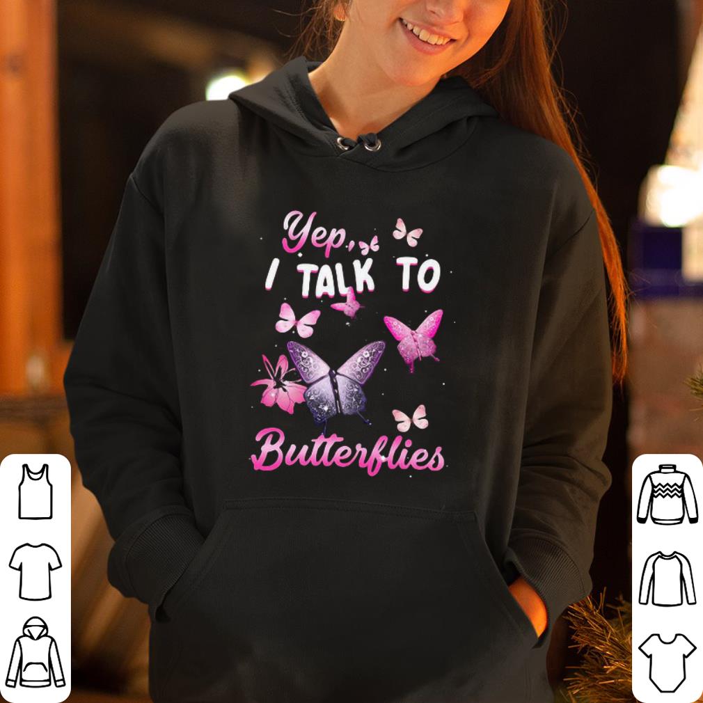 Yep I talk to Butterflies shirt 4 - Yep I talk to Butterflies shirt