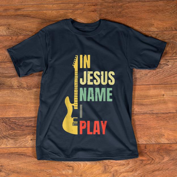 Awesome Guitar Electric In Jesus Name I Play Vintage shirt 1 - Awesome Guitar Electric In Jesus Name I Play Vintage shirt