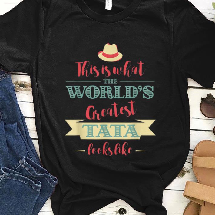 Awesome This Is What The World s Greatest Tata Looks Like shirt 1 - Awesome This Is What The World's Greatest Tata Looks Like shirt