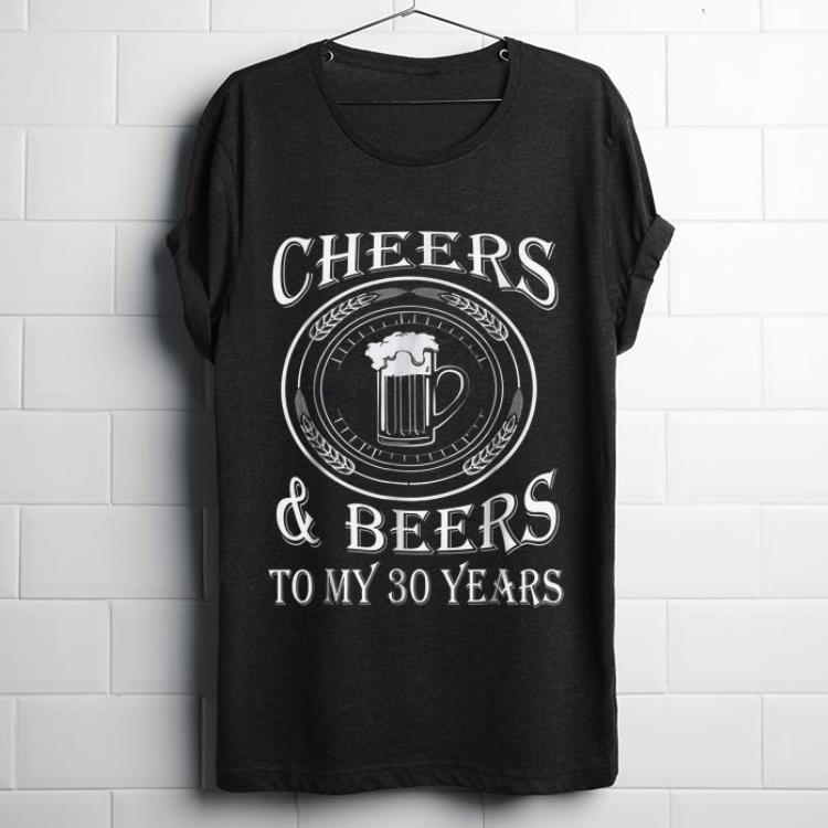 Hot Cheers And Beers To My 30 Years shirt 1 - Hot Cheers And Beers To My 30 Years shirt
