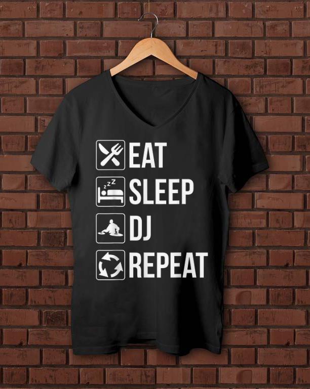 Hot Eat Sleep Dj Repeat shirt 1 - Hot Eat Sleep Dj Repeat shirt