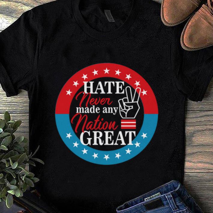 Hot Hate Never Made Any Nation Great shirt 1 - Hot Hate Never Made Any Nation Great shirt