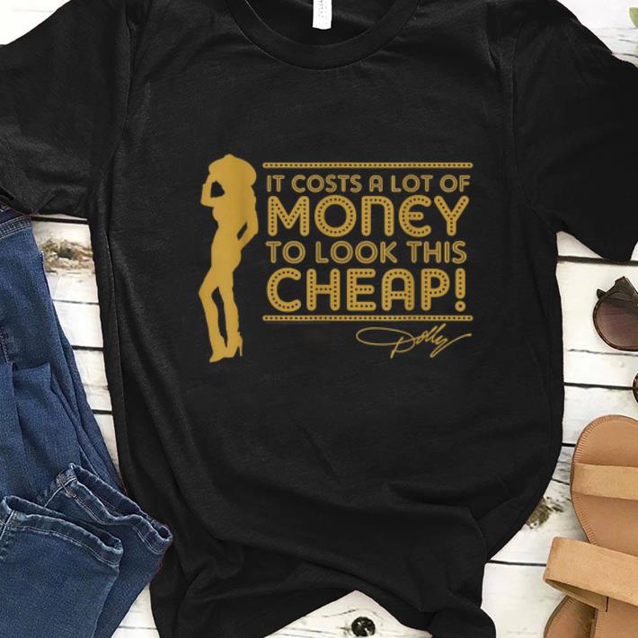 Hot It s Cots A Lot Of Money To look This Cheap Dolly Parton shirt 1 - Hot It's Cots A Lot Of Money To look This Cheap Dolly Parton shirt
