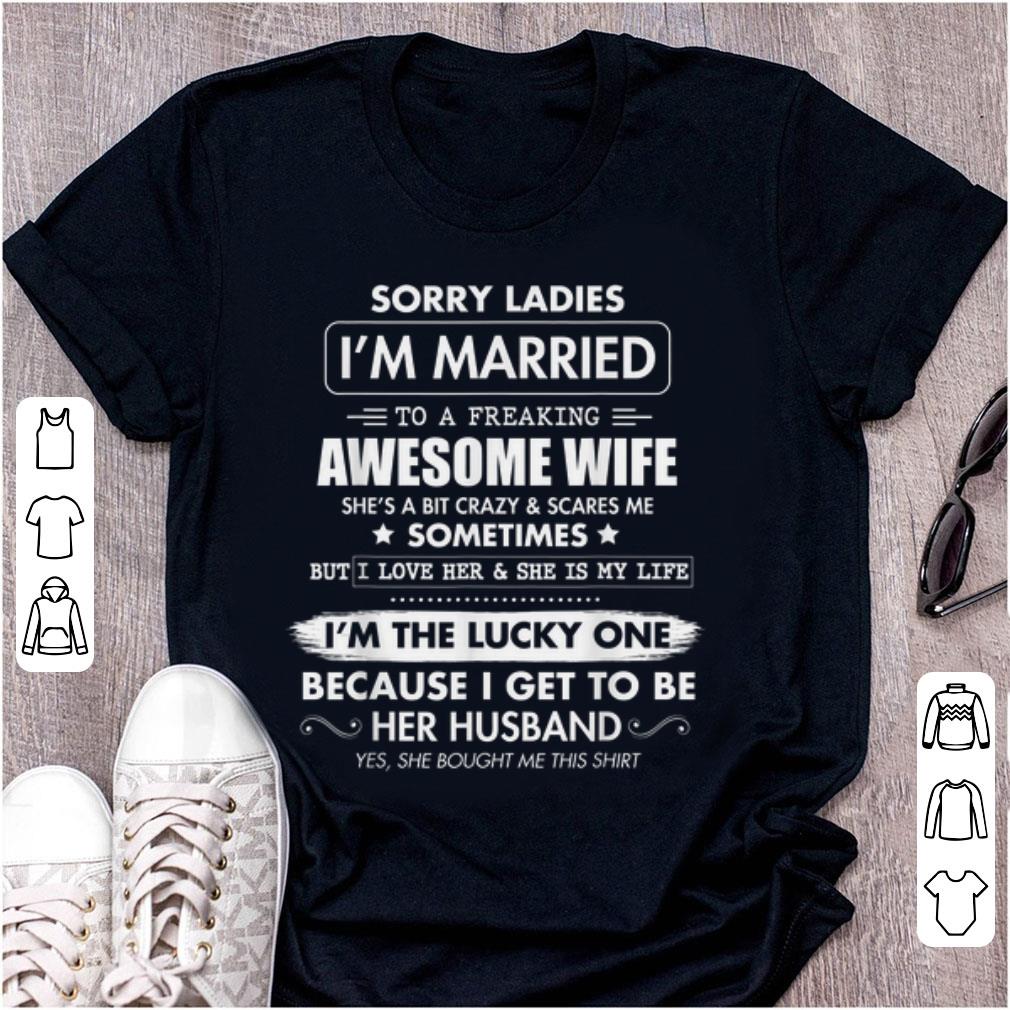Hot Sorry Ladies I m Married To A Freaking Awesome Wife 1 - Hot Sorry Ladies I'm Married To A Freaking Awesome Wife