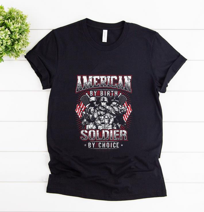 Nice American By Birth Soldier By Choice shirt 1 - Nice American By Birth Soldier By Choice shirt