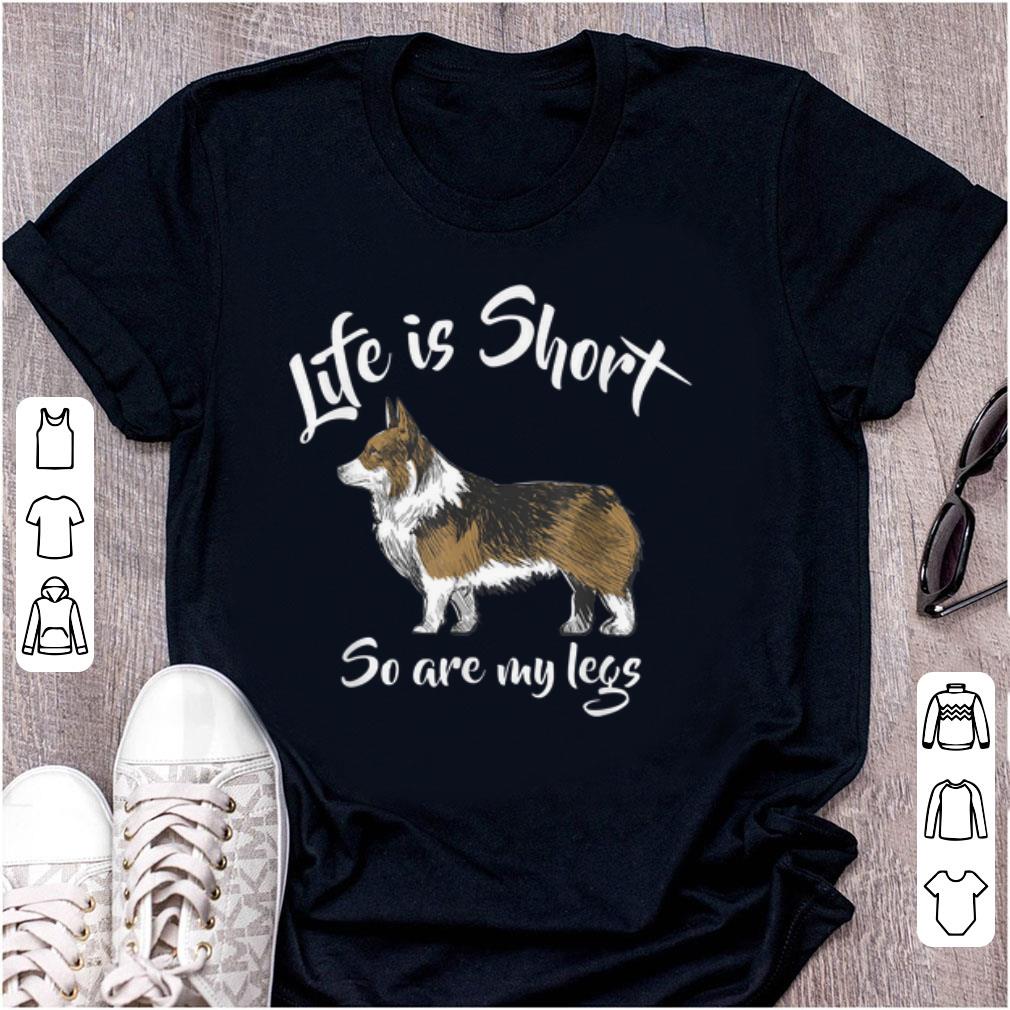 Nice Corgi Life Is Short So Are My Legs shirt 1 - Nice Corgi Life Is Short So Are My Legs shirt