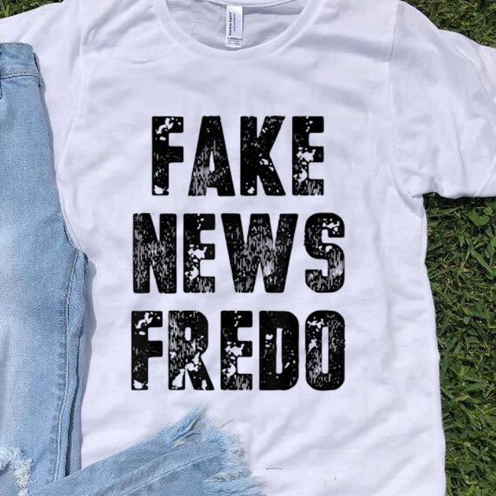 Nice Fake News Fredo shirt 1 - Nice Fake News Fredo shirt