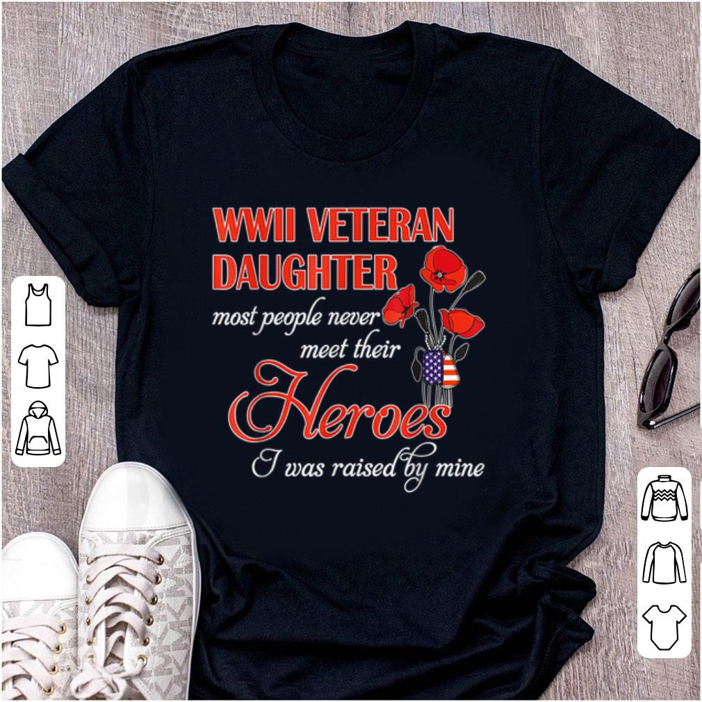 Nice WWII Veteran Daughter Most People Never Meet Their Heroes shirt 1 - Nice WWII Veteran Daughter Most People Never Meet Their Heroes shirt