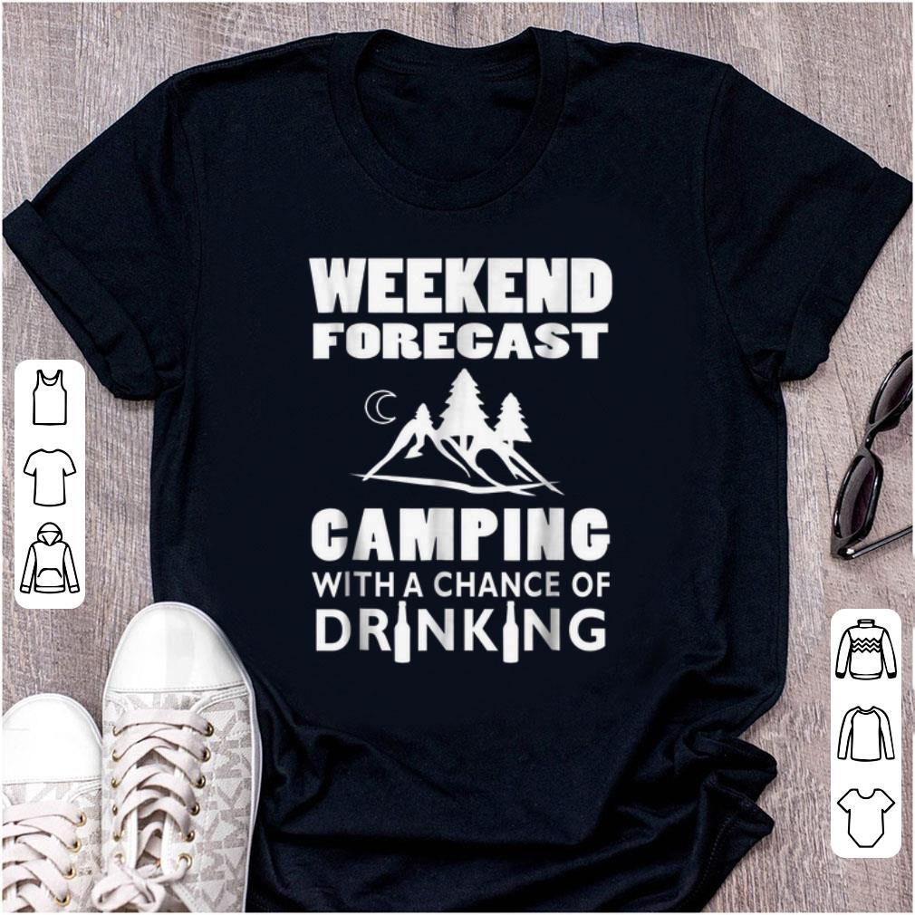 Nice Weekend Forecast Camping With A Chance Of Drinking shirt 1 - Nice Weekend Forecast Camping With A Chance Of Drinking shirt