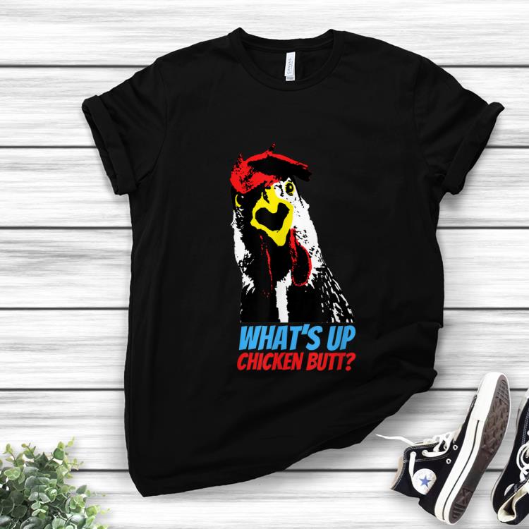 Nice What s Up Chicken Butt shirt 1 - Nice What's Up Chicken Butt shirt