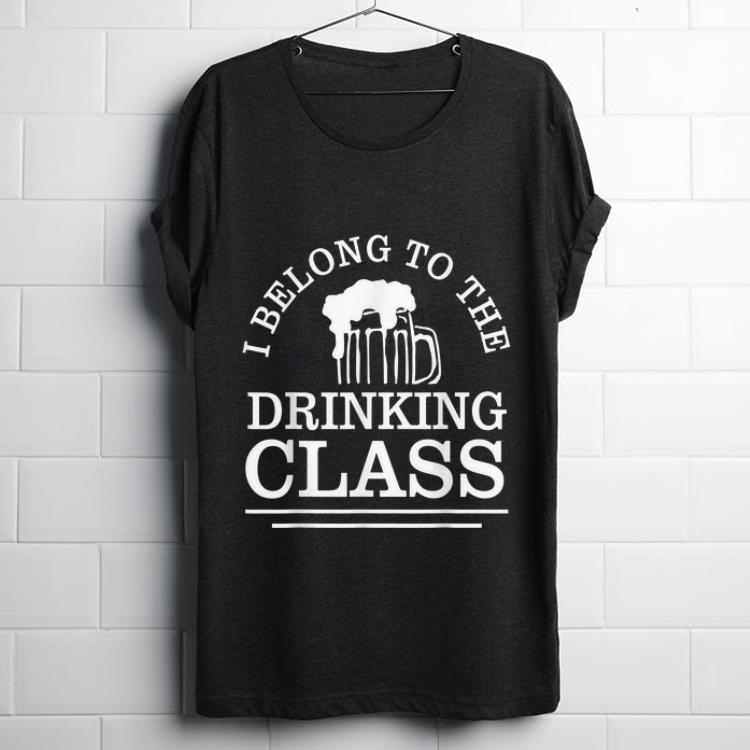 Official I Belong To The Drinking Class Beer shirt 1 - Official I Belong To The Drinking Class Beer shirt