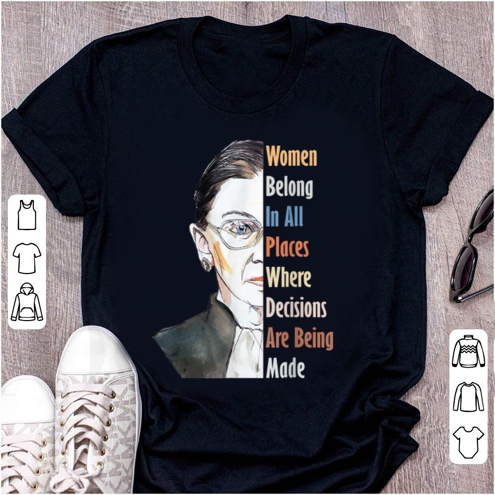 Official Ruth Bader RBG Women Belong In All Places Where Decisions Are Being Made shirt 1 - Official Ruth Bader RBG Women Belong In All Places Where Decisions Are Being Made shirt