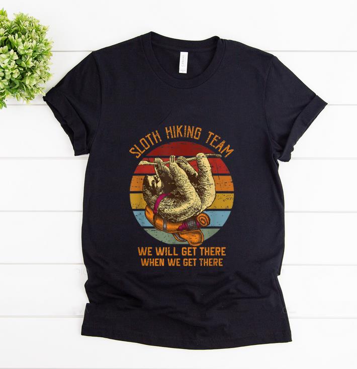 Official Sloth Hiking team We Will Get There When We Get There Vintage shirt 1 - Official Sloth Hiking team We Will Get There When We Get There Vintage shirt