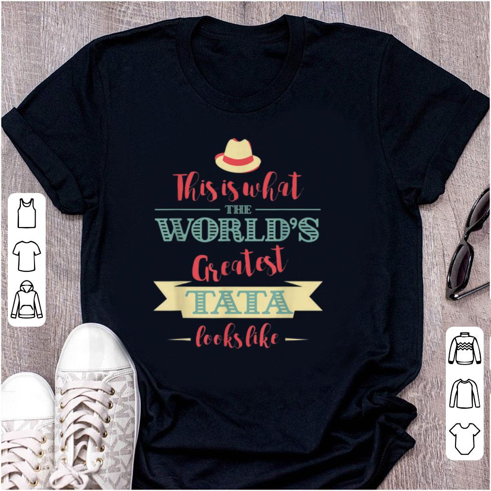 Official This Is What The World s Greatest Tata Look Like shirt 1 - Official This Is What The World's Greatest Tata Look Like shirt