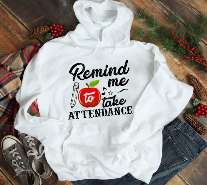 Original Remind Me To Take Attendance 1 - Original Remind Me To Take Attendance