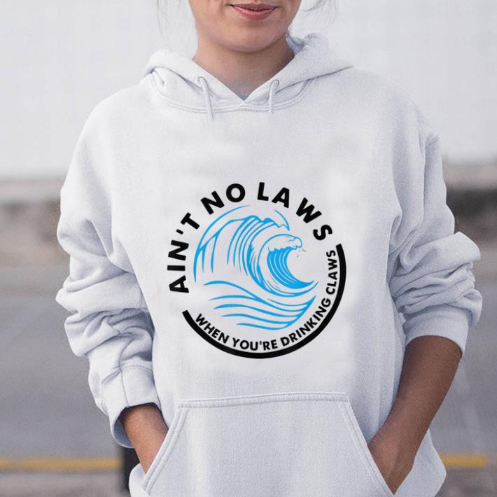 Premium Ain t No Laws When Youre Drinking Claws Blue Wave shirt 1 - Premium Ain't No Laws When Youre Drinking Claws Blue Wave shirt