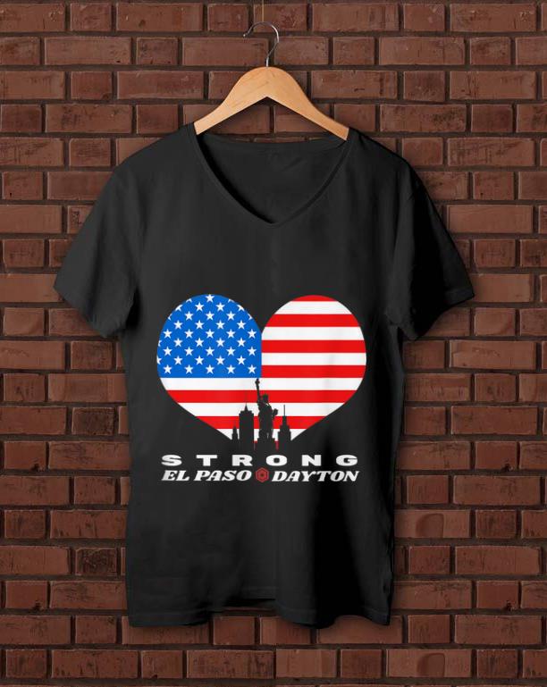 Premium El Paso Dayton Strong Heart American Flag shirt 1 - Premium El Paso Dayton Strong Heart American Flag shirt