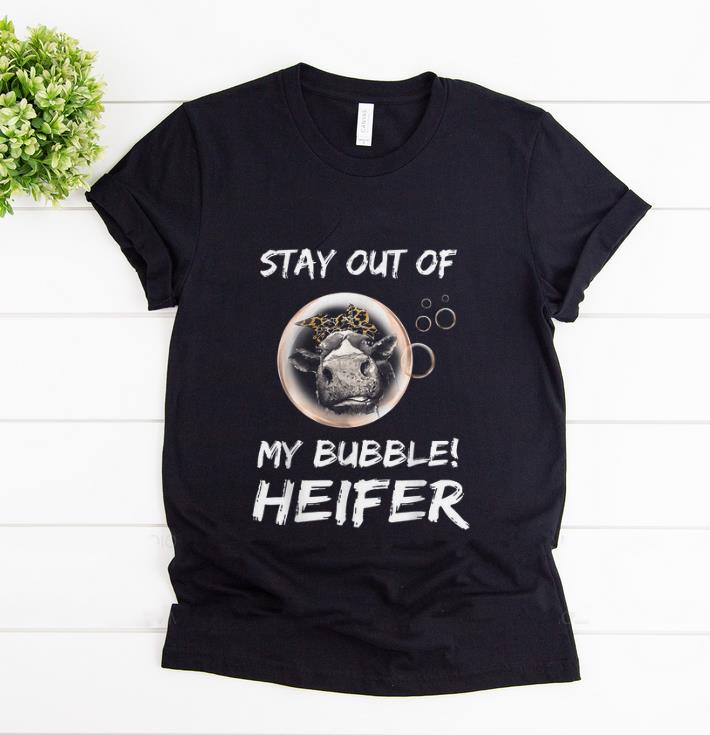 Premium Stay Out Of My Bubble Heifer shirt 1 - Premium Stay Out Of My Bubble Heifer shirt