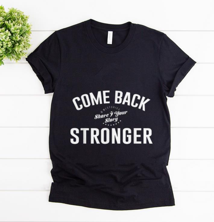 Pretty Come Back Share Your Story Stronger shirt 1 - Pretty Come Back Share Your Story Stronger shirt