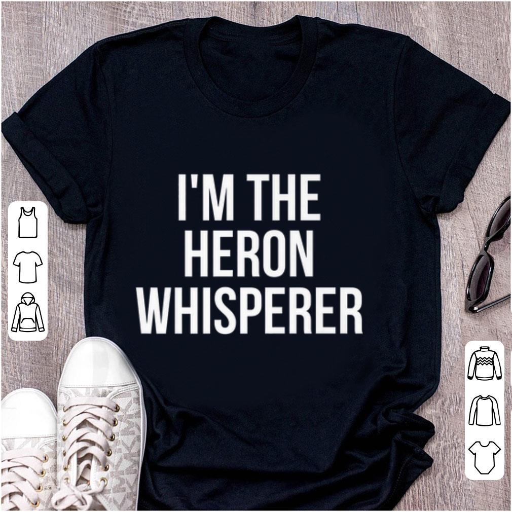 Pretty I m The Heron Whisperer shirt 1 - Pretty I'm The Heron Whisperer shirt