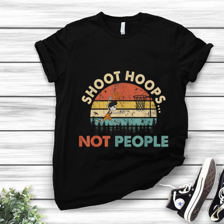 Pretty Shoot Hoops Not People Vintage shirt 1 - Pretty Shoot Hoops Not People Vintage shirt