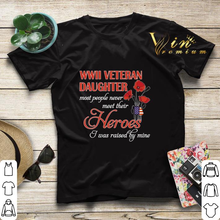 Roses WWII veteran daughter most people never meet their heroes shirt sweater Roses WWII veteran daughter most people never meet their heroes shirt sweater 4 - Roses WWII veteran daughter most people never meet their heroes shirt sweater