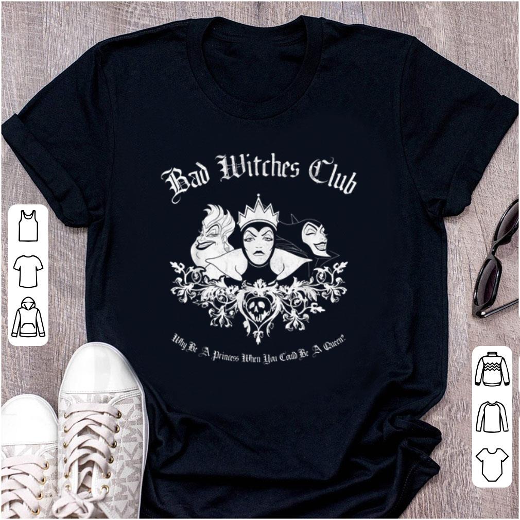 Top Disney Bad Witches Club Why be A Princess When You Could Be A Queen shirt 1 - Top Disney Bad Witches Club Why be A Princess When You Could Be A Queen shirt