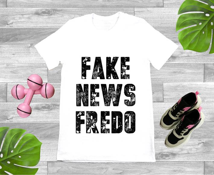 Top Fake News Fredo shirt 1 - Top Fake News Fredo shirt