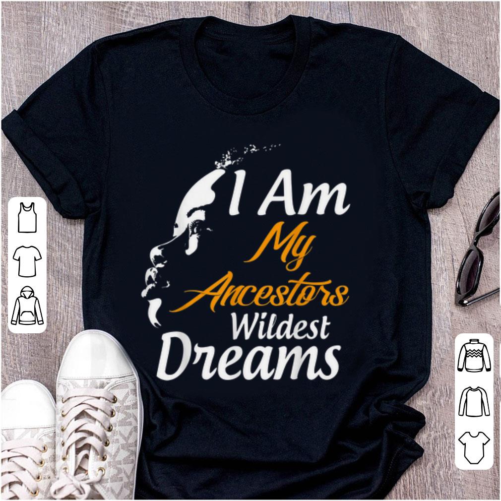 Top I Am My Ancestors Wildest Dreams Black History Month shirt 1 - Top I Am My Ancestors Wildest Dreams Black History Month shirt