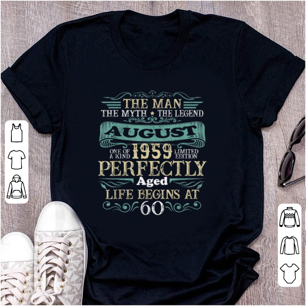 Top The Man The myth the Legend August 1959 Perfectly Aged Life Begins At 60 shirt 1 - Top The Man The myth the Legend August 1959 Perfectly Aged Life Begins At 60 shirt