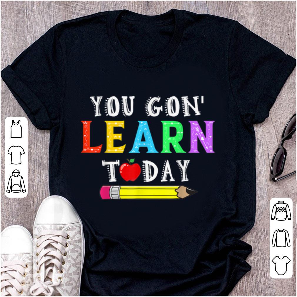 Top You Gon Learn Today shirt 1 - Top You Gon' Learn Today shirt