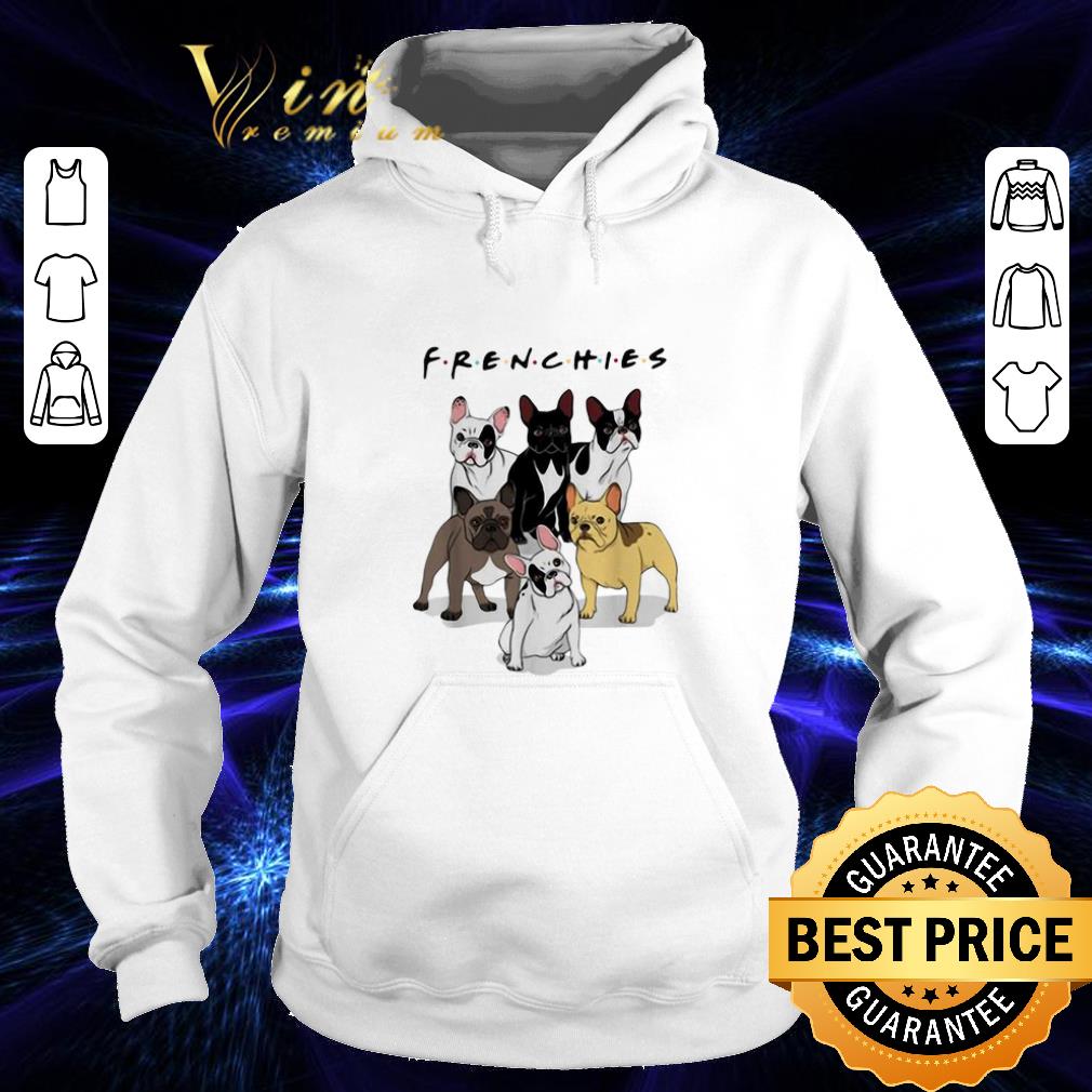 Hot Frenchies Bulldogs Friends shirt Hot Frenchies Bulldogs Friends shirt 4 - Hot Frenchies Bulldogs Friends shirt