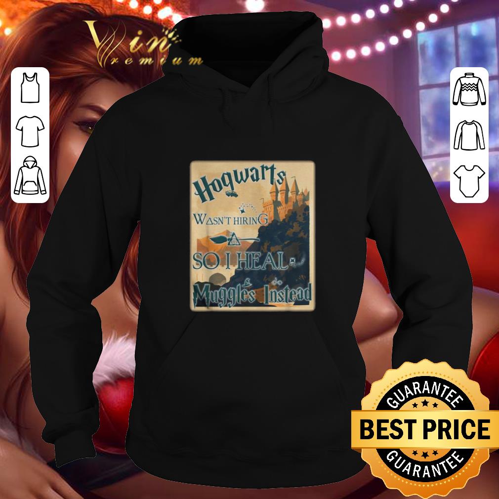 Nice Harry Potter Hogwarts wasn t hiring so i heal muggles instead shirt 4 - Nice Harry Potter Hogwarts wasn't hiring so i heal muggles instead shirt